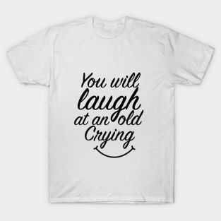 You will laugh at an old crying T-Shirt T-Shirt